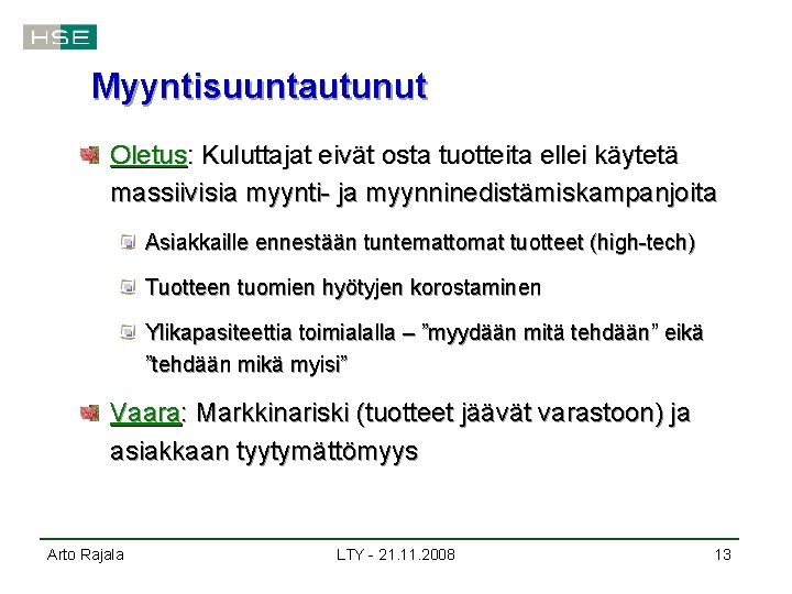 Myyntisuuntautunut Oletus: Kuluttajat eivät osta tuotteita ellei käytetä massiivisia myynti- ja myynninedistämiskampanjoita Asiakkaille ennestään