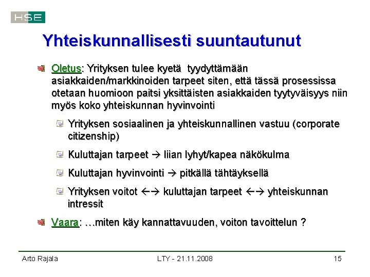 Yhteiskunnallisesti suuntautunut Oletus: Yrityksen tulee kyetä tyydyttämään asiakkaiden/markkinoiden tarpeet siten, että tässä prosessissa otetaan