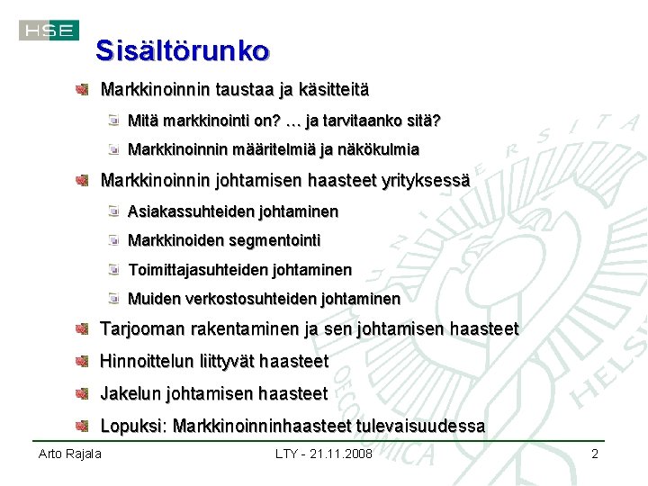 Sisältörunko Markkinoinnin taustaa ja käsitteitä Mitä markkinointi on? … ja tarvitaanko sitä? Markkinoinnin määritelmiä