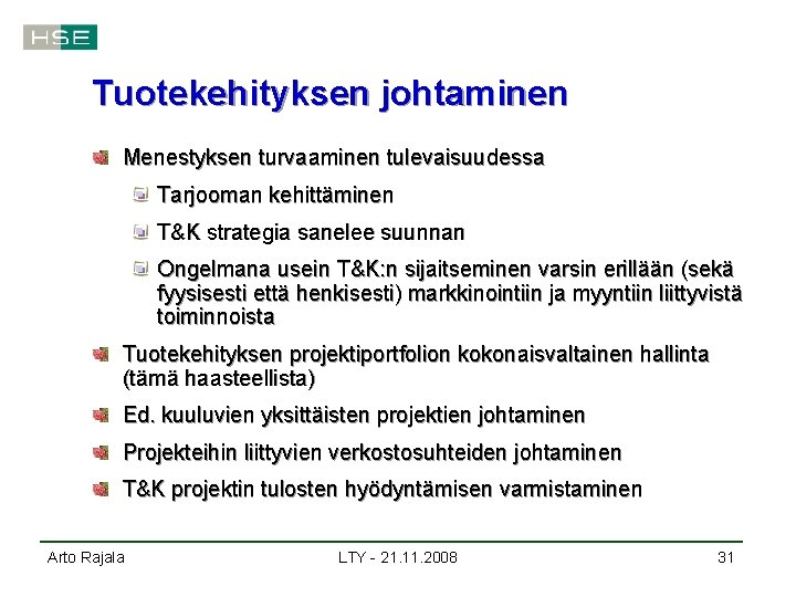 Tuotekehityksen johtaminen Menestyksen turvaaminen tulevaisuudessa Tarjooman kehittäminen T&K strategia sanelee suunnan Ongelmana usein T&K: