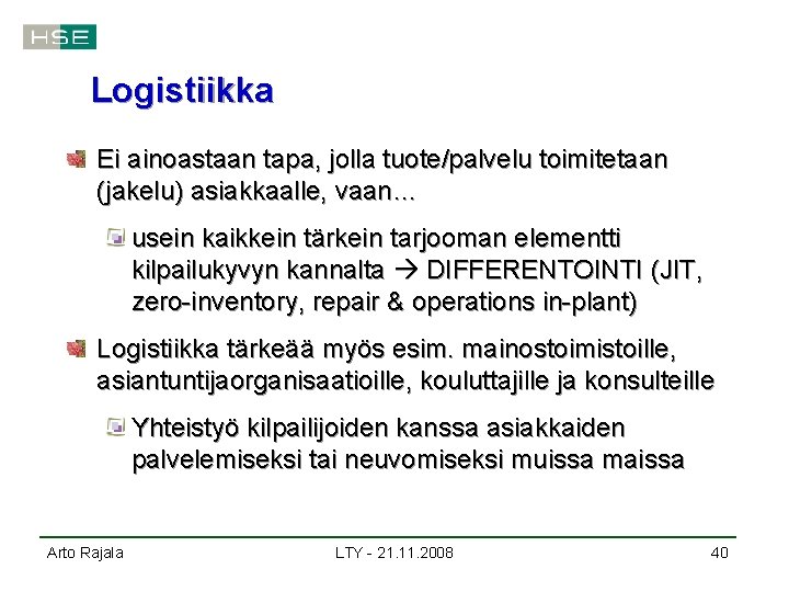 Logistiikka Ei ainoastaan tapa, jolla tuote/palvelu toimitetaan (jakelu) asiakkaalle, vaan… usein kaikkein tärkein tarjooman