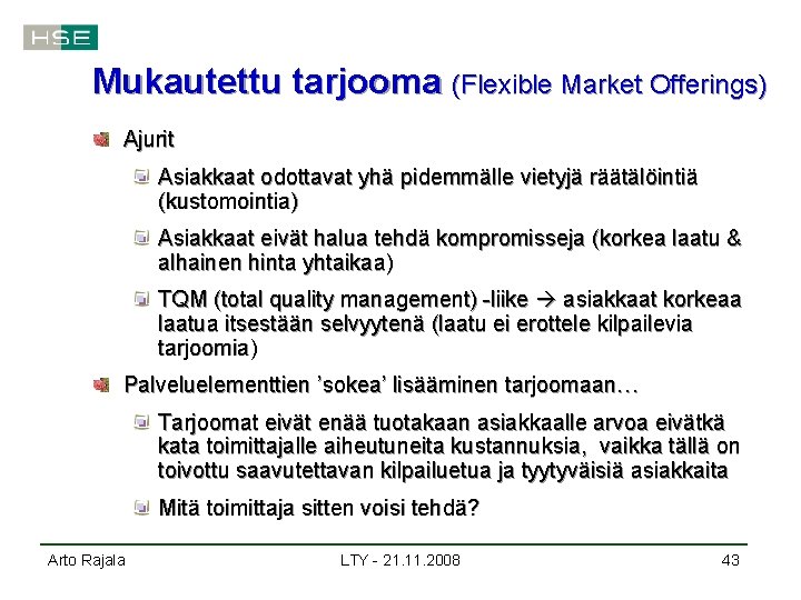 Mukautettu tarjooma (Flexible Market Offerings) Ajurit Asiakkaat odottavat yhä pidemmälle vietyjä räätälöintiä (kustomointia) Asiakkaat