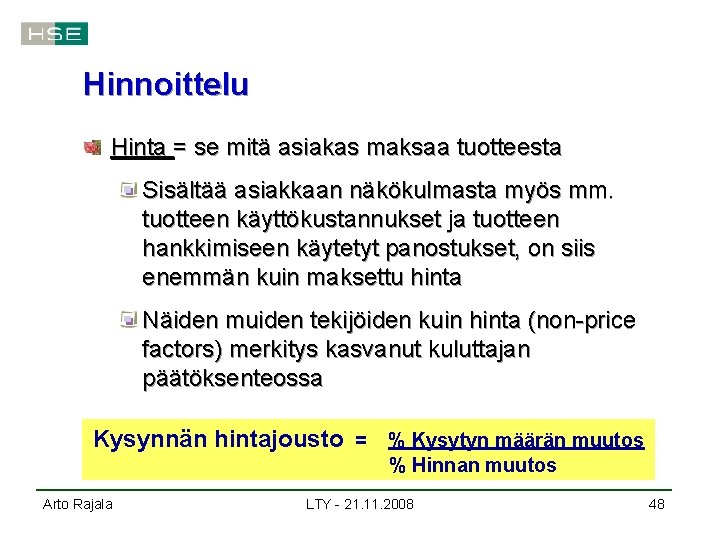 Hinnoittelu Hinta = se mitä asiakas maksaa tuotteesta Sisältää asiakkaan näkökulmasta myös mm. tuotteen