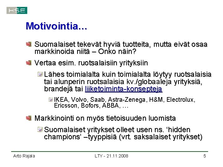 Motivointia… Suomalaiset tekevät hyviä tuotteita, mutta eivät osaa markkinoida niitä – Onko näin? Vertaa