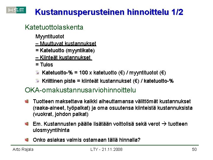 Kustannusperusteinen hinnoittelu 1/2 Katetuottolaskenta Myyntituotot – Muuttuvat kustannukset = Katetuotto (myyntikate) – Kiinteät kustannukset