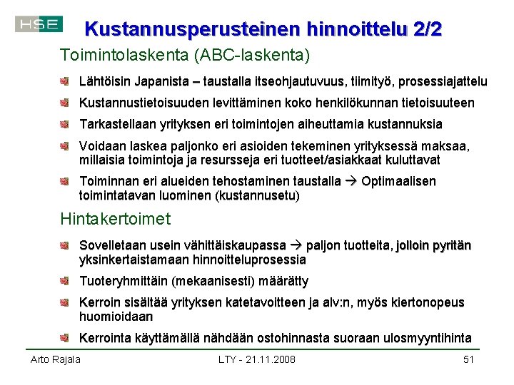 Kustannusperusteinen hinnoittelu 2/2 Toimintolaskenta (ABC-laskenta) Lähtöisin Japanista – taustalla itseohjautuvuus, tiimityö, prosessiajattelu Kustannustietoisuuden levittäminen