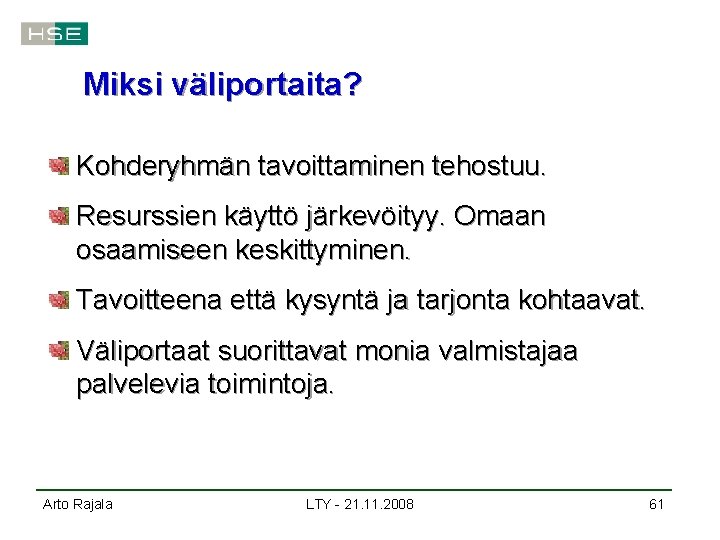 Miksi väliportaita? Kohderyhmän tavoittaminen tehostuu. Resurssien käyttö järkevöityy. Omaan osaamiseen keskittyminen. Tavoitteena että kysyntä