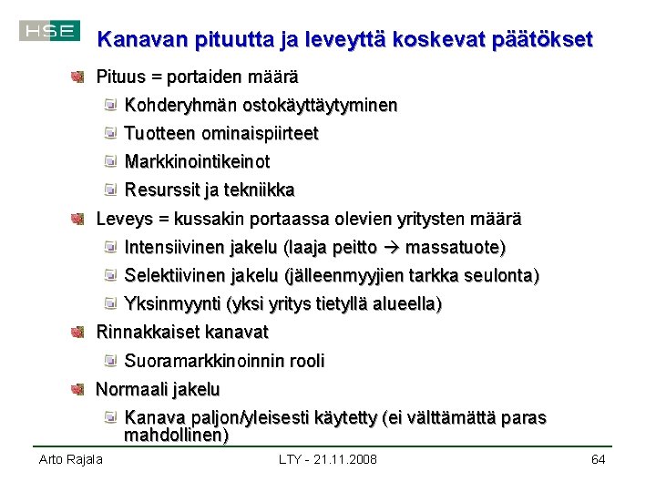 Kanavan pituutta ja leveyttä koskevat päätökset Pituus = portaiden määrä Kohderyhmän ostokäyttäytyminen Tuotteen ominaispiirteet