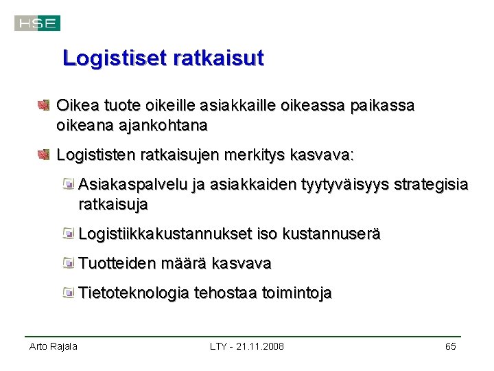 Logistiset ratkaisut Oikea tuote oikeille asiakkaille oikeassa paikassa oikeana ajankohtana Logististen ratkaisujen merkitys kasvava: