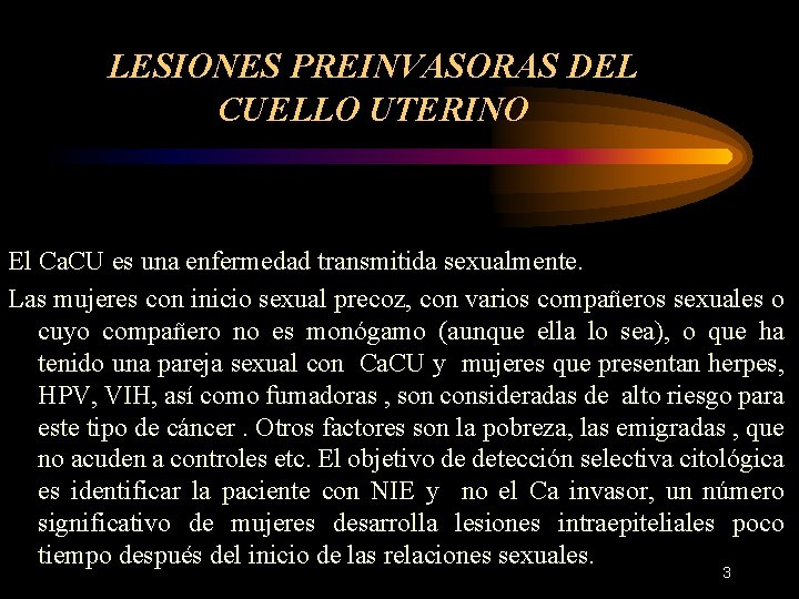 LESIONES PREINVASORAS DEL CUELLO UTERINO El Ca. CU es una enfermedad transmitida sexualmente. Las