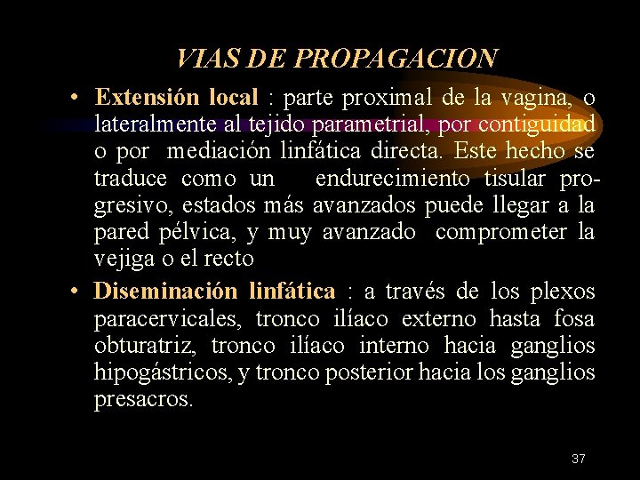 VIAS DE PROPAGACION • Extensión local : parte proximal de la vagina, o lateralmente