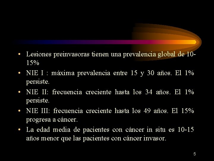  • Lesiones preinvasoras tienen una prevalencia global de 1015% • NIE I :