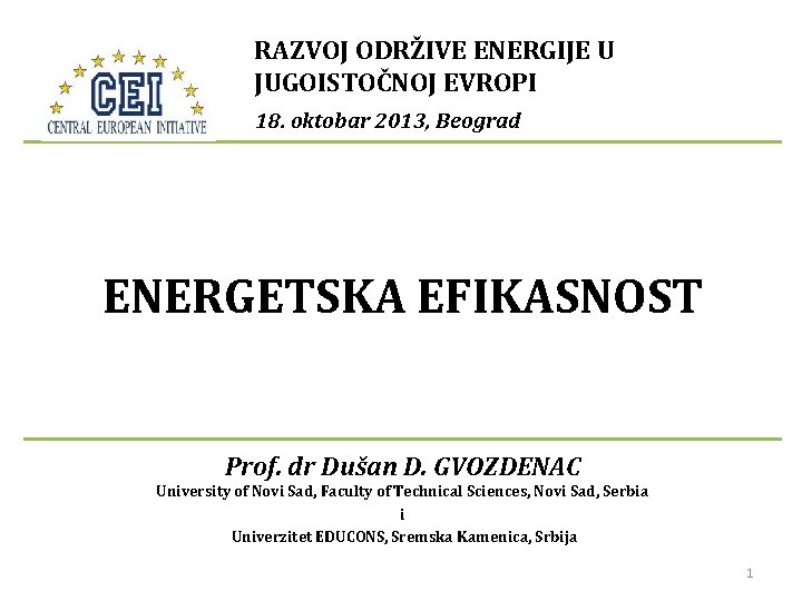 RAZVOJ ODRŽIVE ENERGIJE U JUGOISTOČNOJ EVROPI 18. oktobar 2013, Beograd ENERGETSKA EFIKASNOST Prof. dr