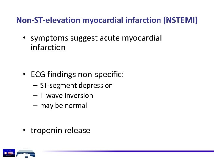 Non-ST-elevation myocardial infarction (NSTEMI) • symptoms suggest acute myocardial infarction • ECG findings non-specific: