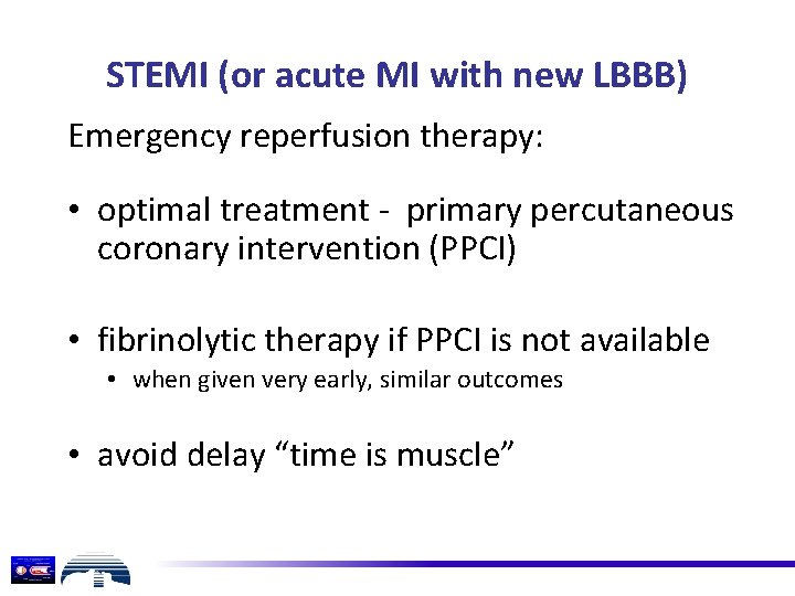 STEMI (or acute MI with new LBBB) Emergency reperfusion therapy: • optimal treatment -