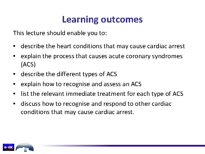 Learning outcomes This lecture should enable you to: • describe the heart conditions that