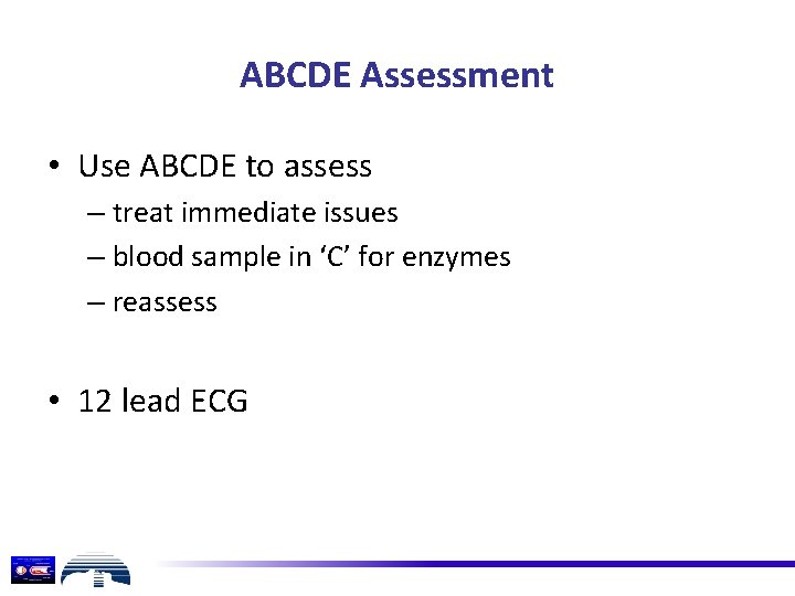 ABCDE Assessment • Use ABCDE to assess – treat immediate issues – blood sample
