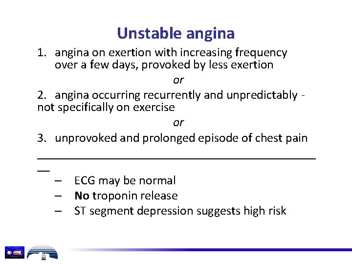 Unstable angina 1. angina on exertion with increasing frequency over a few days, provoked