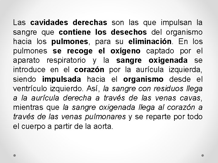 Las cavidades derechas son las que impulsan la sangre que contiene los desechos del