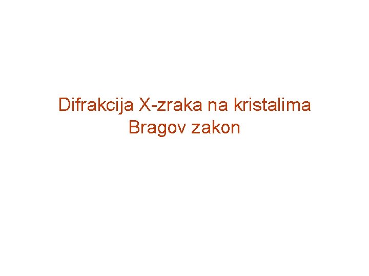 Difrakcija X-zraka na kristalima Bragov zakon 