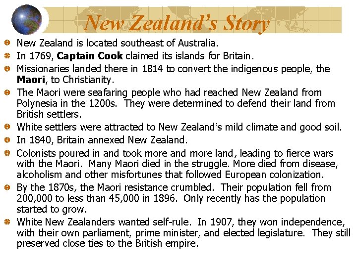 New Zealand’s Story New Zealand is located southeast of Australia. In 1769, Captain Cook