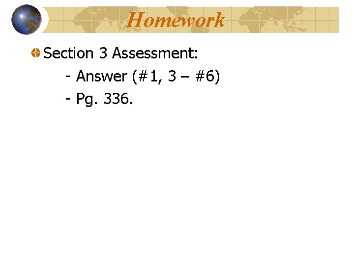 Homework Section 3 Assessment: - Answer (#1, 3 – #6) - Pg. 336. 