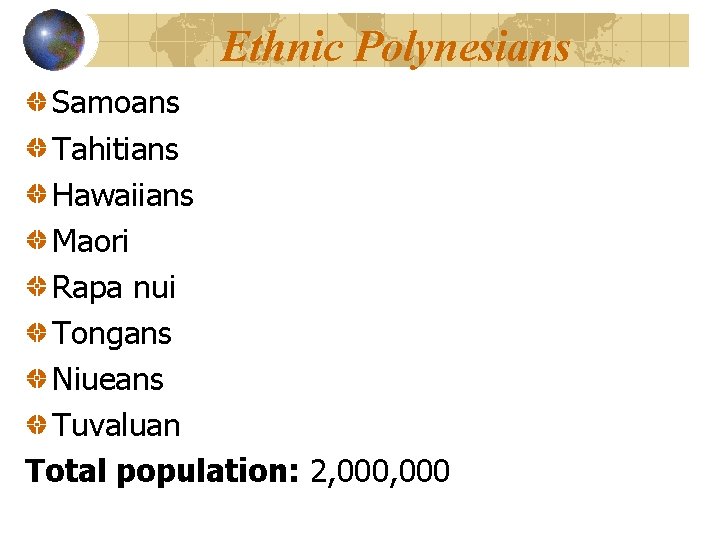 Ethnic Polynesians Samoans Tahitians Hawaiians Maori Rapa nui Tongans Niueans Tuvaluan Total population: 2,