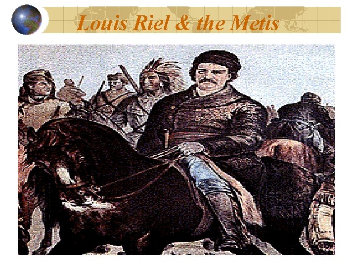 Louis Riel & the Metis 