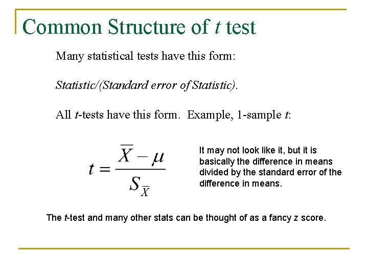 Common Structure of t test Many statistical tests have this form: Statistic/(Standard error of