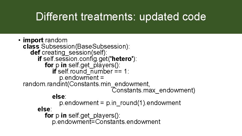 Different treatments: updated code • import random class Subsession(Base. Subsession): def creating_session(self): if self.