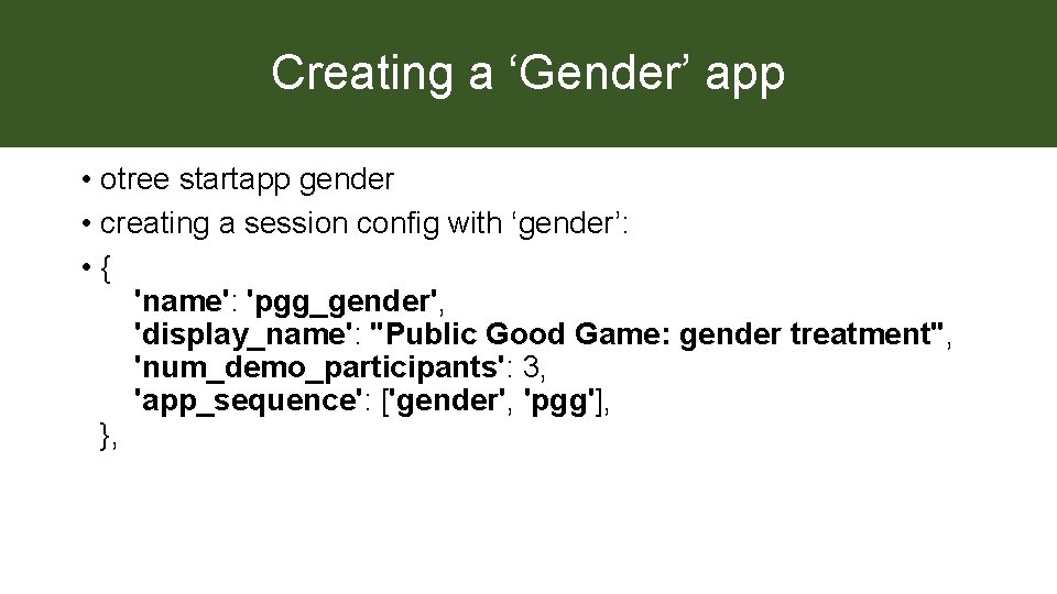 Creating a ‘Gender’ app • otree startapp gender • creating a session config with