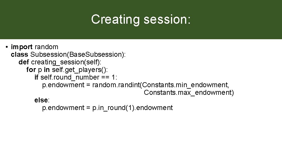 Creating session: • import random class Subsession(Base. Subsession): def creating_session(self): for p in self.