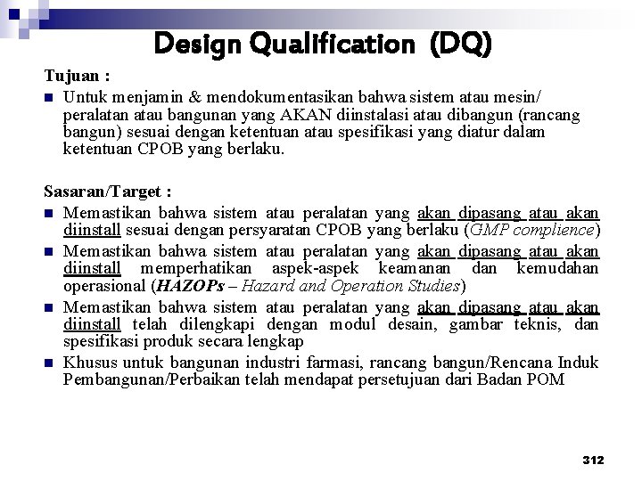 Design Qualification (DQ) Tujuan : n Untuk menjamin & mendokumentasikan bahwa sistem atau mesin/