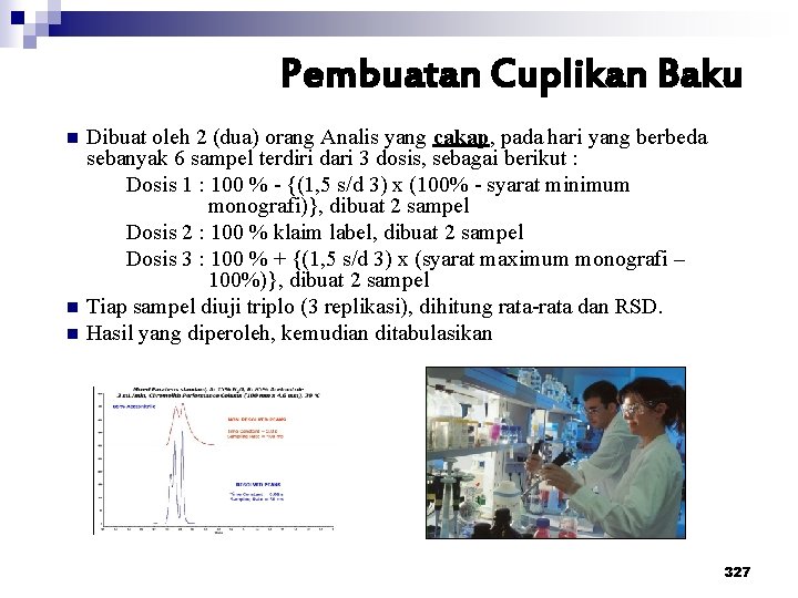 Pembuatan Cuplikan Baku n n n Dibuat oleh 2 (dua) orang Analis yang cakap,