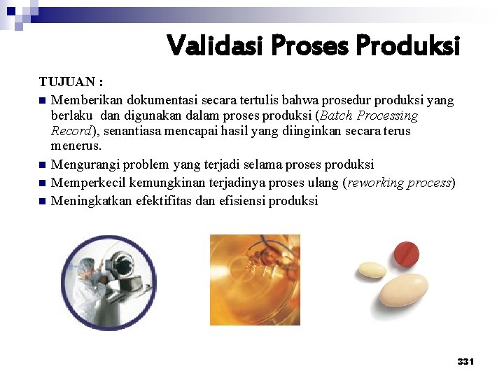 Validasi Proses Produksi TUJUAN : n Memberikan dokumentasi secara tertulis bahwa prosedur produksi yang