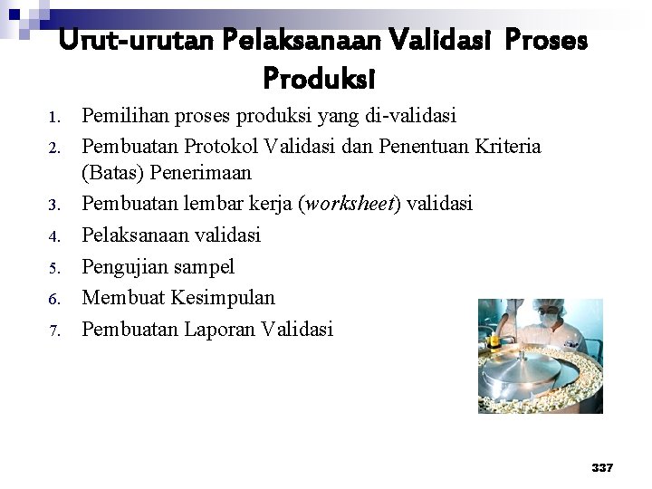 Urut-urutan Pelaksanaan Validasi Proses Produksi 1. 2. 3. 4. 5. 6. 7. Pemilihan proses