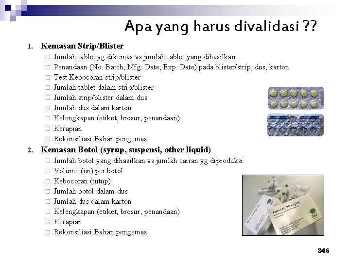 Apa yang harus divalidasi ? ? 1. Kemasan Strip/Blister ¨ ¨ ¨ ¨ ¨