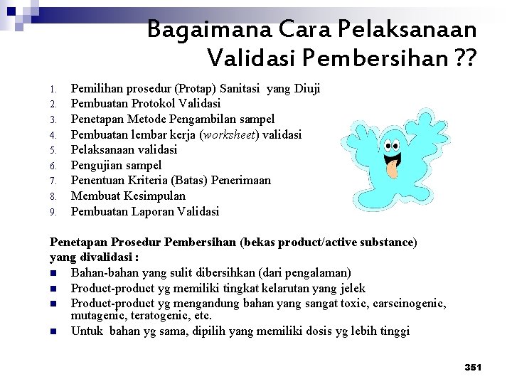 Bagaimana Cara Pelaksanaan Validasi Pembersihan ? ? 1. 2. 3. 4. 5. 6. 7.