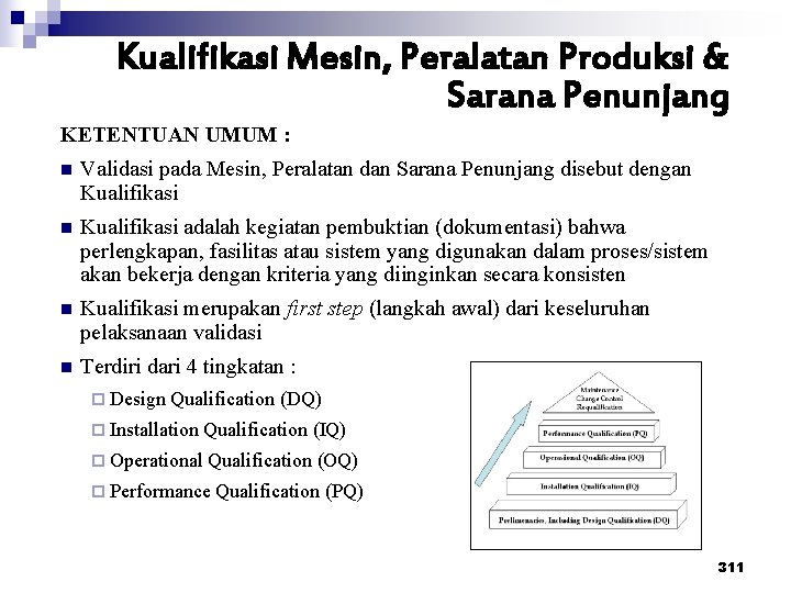 Kualifikasi Mesin, Peralatan Produksi & Sarana Penunjang KETENTUAN UMUM : n Validasi pada Mesin,