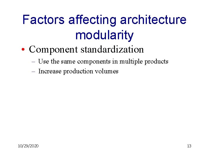 Factors affecting architecture modularity • Component standardization – Use the same components in multiple