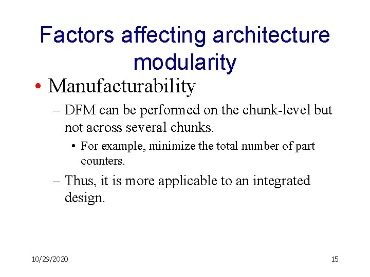Factors affecting architecture modularity • Manufacturability – DFM can be performed on the chunk-level