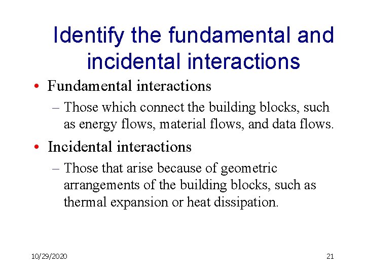 Identify the fundamental and incidental interactions • Fundamental interactions – Those which connect the