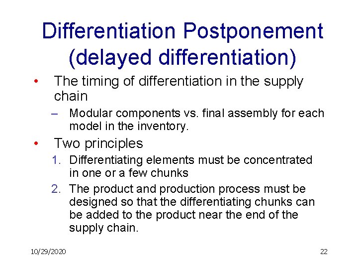 Differentiation Postponement (delayed differentiation) • The timing of differentiation in the supply chain –