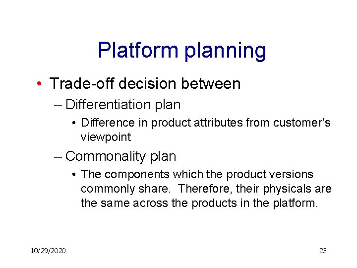 Platform planning • Trade-off decision between – Differentiation plan • Difference in product attributes