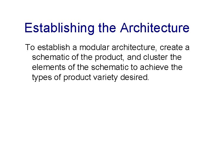 Establishing the Architecture To establish a modular architecture, create a schematic of the product,