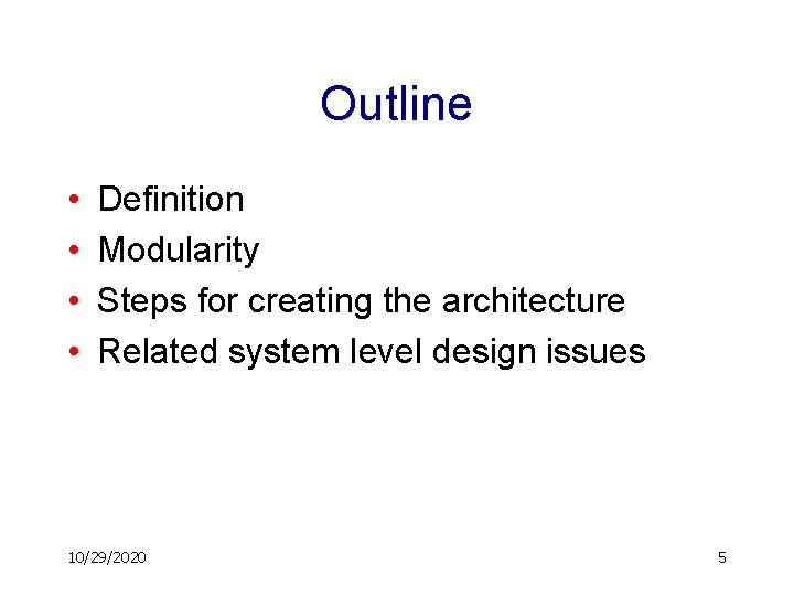 Outline • • Definition Modularity Steps for creating the architecture Related system level design