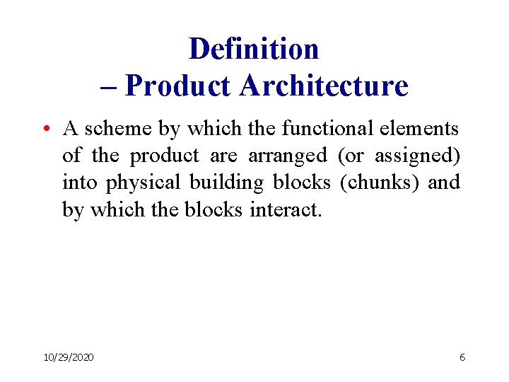 Definition – Product Architecture • A scheme by which the functional elements of the