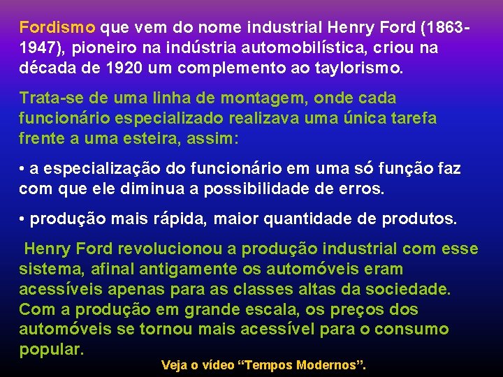 Fordismo que vem do nome industrial Henry Ford (18631947), pioneiro na indústria automobilística, criou