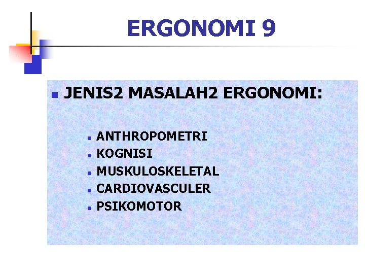 ERGONOMI 9 n JENIS 2 MASALAH 2 ERGONOMI: n n n ANTHROPOMETRI KOGNISI MUSKULOSKELETAL