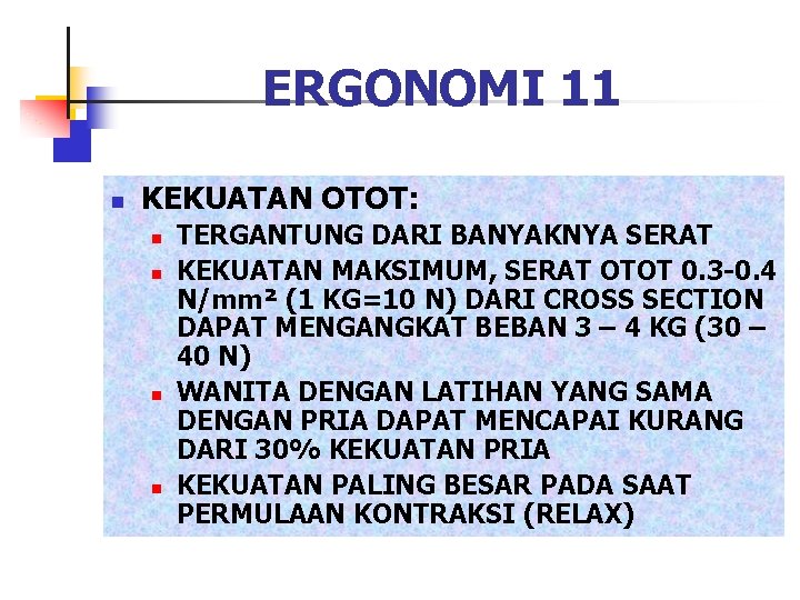 ERGONOMI 11 n KEKUATAN OTOT: n n TERGANTUNG DARI BANYAKNYA SERAT KEKUATAN MAKSIMUM, SERAT